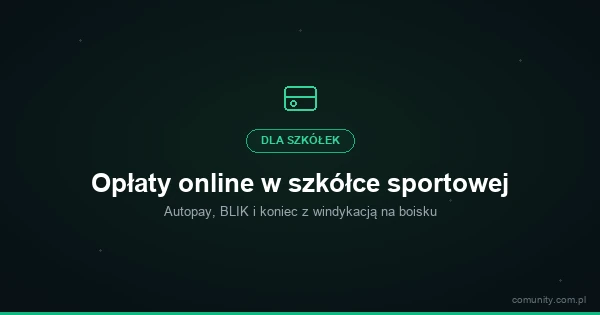 Opłaty online w szkółce sportowej — Autopay, BLIK i koniec z windykacją na boisku | ComUnity